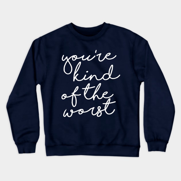 You're Kind of the Worst Crewneck Sweatshirt by galetea